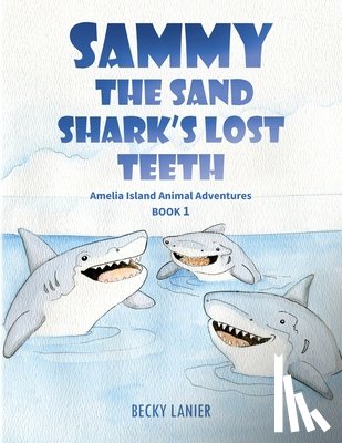 Lanier, Becky, Shea, Julie Peterson - Sammy the Sand Shark's Lost Teeth