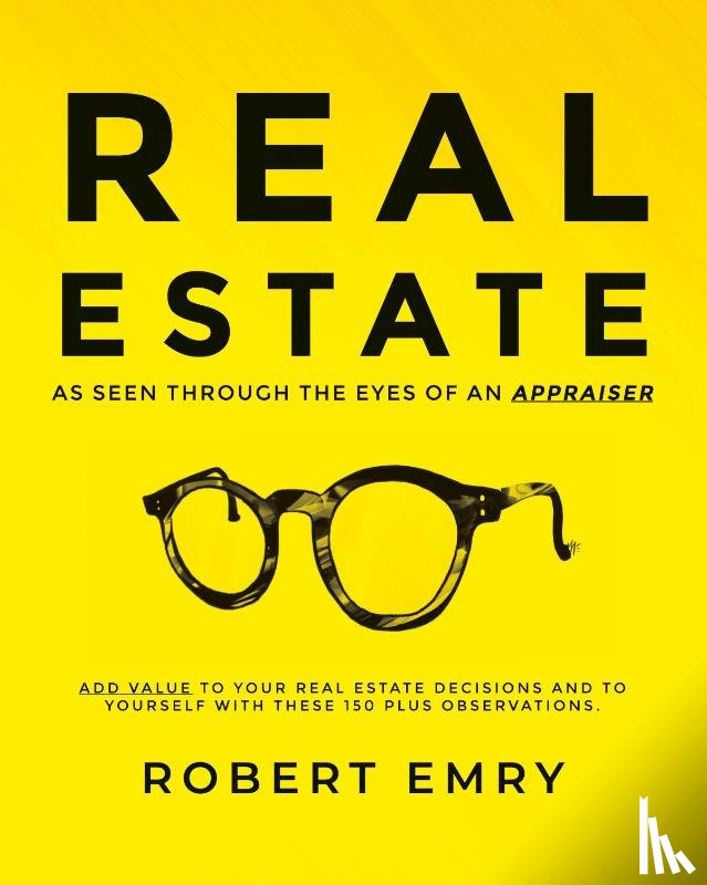 Emry, Robert - REAL ESTATE as seen through the eyes of an Appraiser