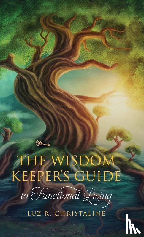 Christaline, Luz R. - The Wisdom Keeper's Guide to Functional Living