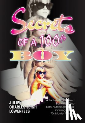 Löwenfels, Julien Charles Leigh - Löwenfels, J: Secrets of a 100 ft. Boy