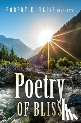 Bliss, Usmc (Ret) Robert E - Bliss, U: Poetry of Bliss