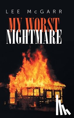 McGarr, Lee - My Worst Nightmare: Those We Depended Upon, are Criminals