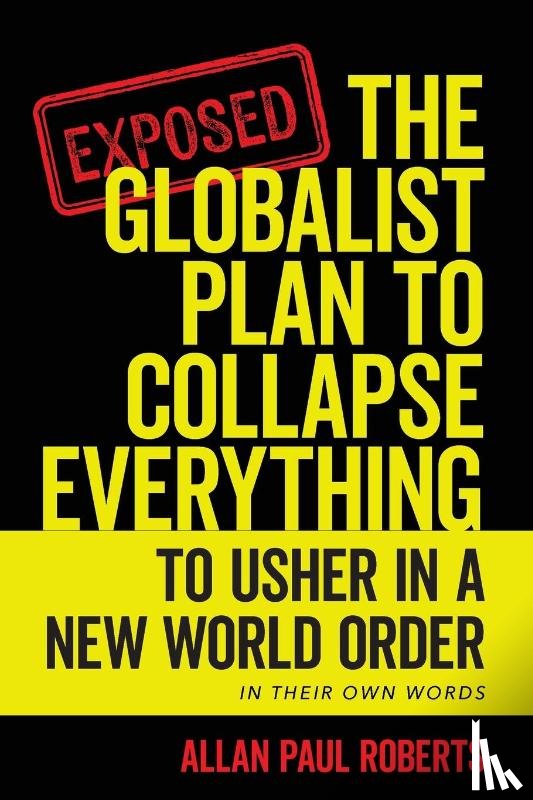 Roberts, Allan Paul - The Globalist Plan to Collapse Everything