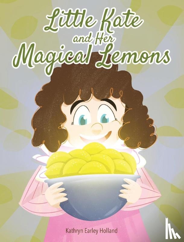 Holland, Kathryn Earley - Little Kate and Her Magical Lemons
