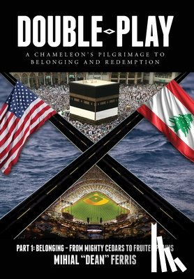 Ferris, Mihial Dean - Double-Play: A Chameleon's Pilgrimage to Belonging and Redemption Part 1: Belonging- From Mighty Cedars to Fruited Plains
