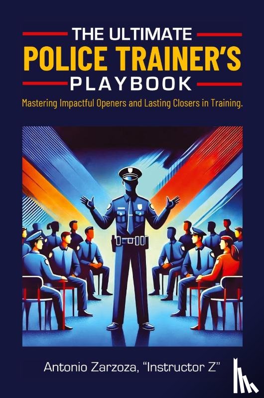 Zarzoza, Instructor Z Antonio - The Ultimate Police Trainer's Playbook