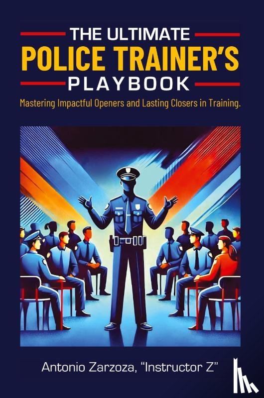Zarzoza, Instructor Z Antonio - The Ultimate Police Trainer's Playbook