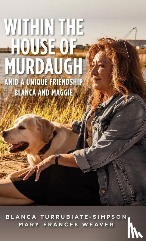 Turrubiate-Simpson, Blanca, Weaver, Mary Frances - Within the House of Murdaugh