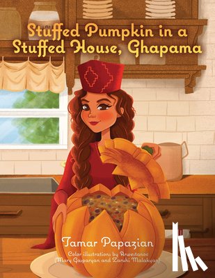 Papazian, Tamar - Stuffed Pumpkin in a Stuffed House, Ghapama