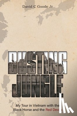 Goode, David C. - Busting Jungle: My Tour in Vietnam with the Black Horse and the Red Devils