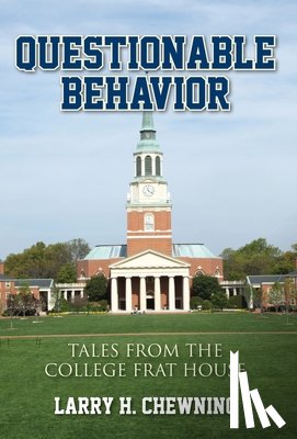 Chewning, Larry H. - Questionable Behavior: Tales from the College Frat House