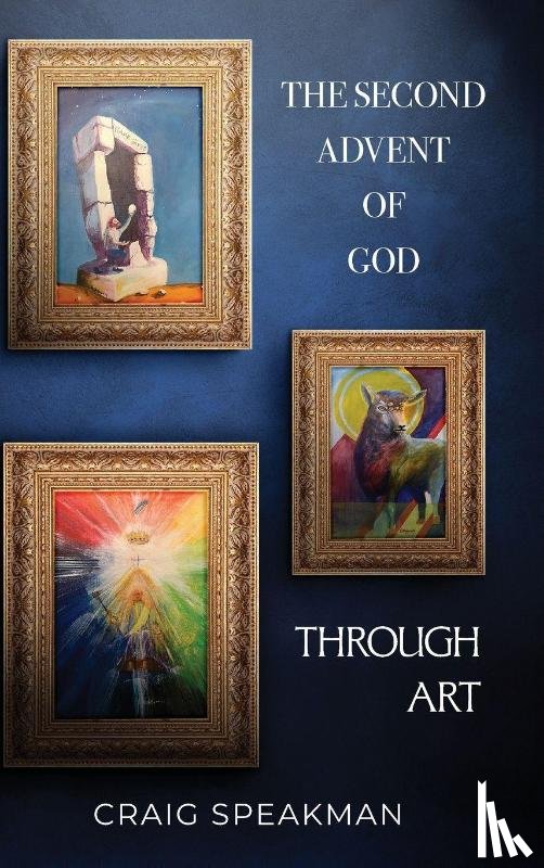 Speakman, Craig - The Second Advent of God Through Art