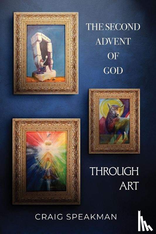 Speakman, Craig - The Second Advent of God Through Art