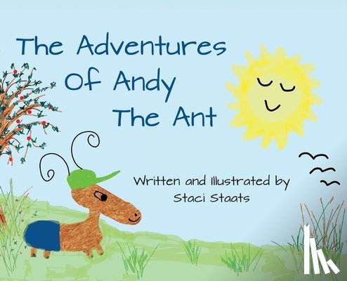 Staats, Staci - The Adventures of Andy the Ant