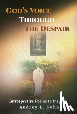 Kuhn, Audrey L. - God's Voice Through the Despair: Introspective Poems to Inspire