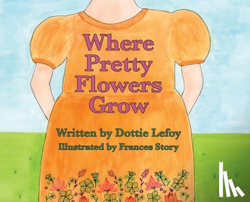 Lefoy, Dottie - Where Pretty Flowers Grow