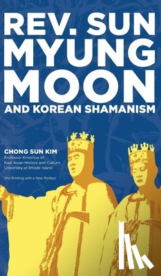 Kim, Chong Sun - Reverend Sun Myung Moon and Korean Shamanism