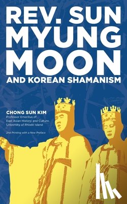 Kim, Chong Sun - Reverend Sun Myung Moon and Korean Shamanism
