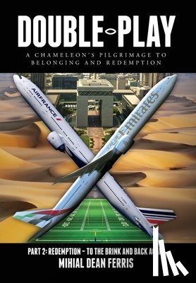 Ferris, Mihial Dean - Double-Play: A Chameleon's Pilgrimage To Belonging And Redemption Part 2: Redemption - Back From The Brink