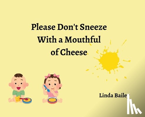 Bailey, Linda - Please Don't Sneeze with a Mouthful of Cheese