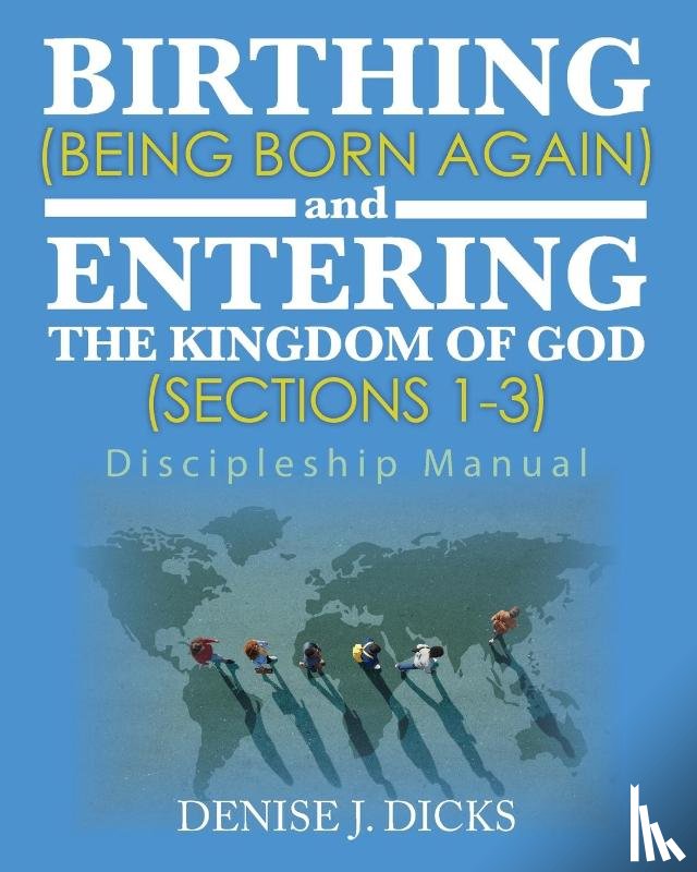 Dicks, Denise J. - Birthing (Being Born Again) and Entering the Kingdom of God (Sections 1-3)