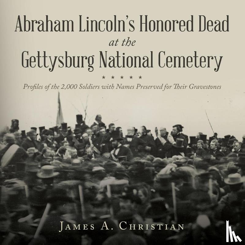 Christian, James A. - Abraham Lincoln's Honored Dead at The Gettysburg National Cemetery