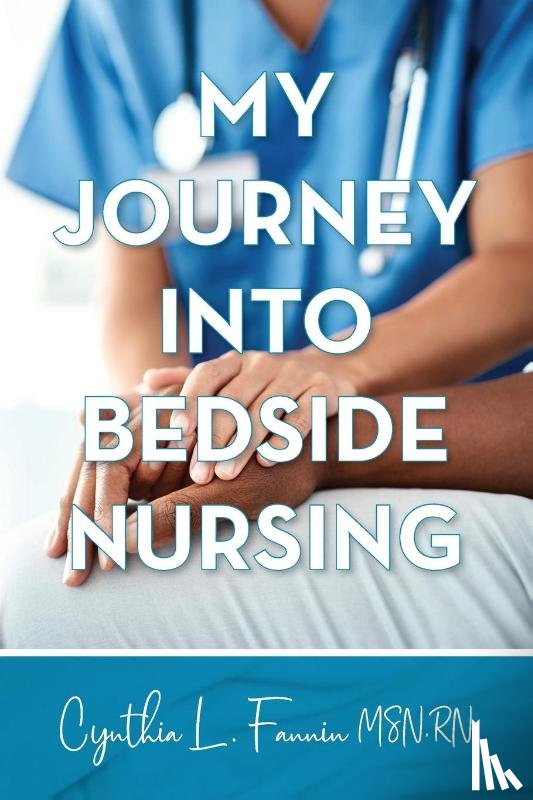 Fannin MSN, RN Cynthia L. - My Journey into Bedside Nursing