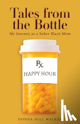 Hill Walker, Donna - Tales from the Bottle: My Journey as a Sober Black Mom