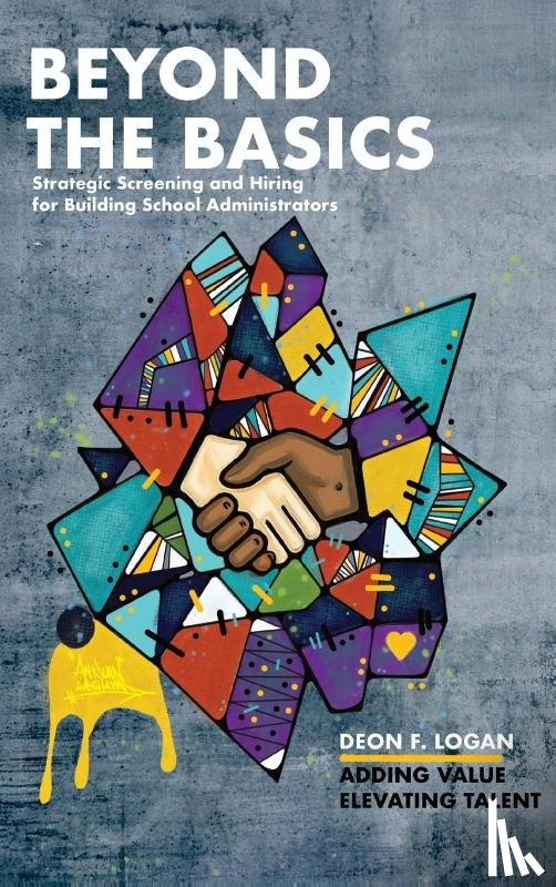 Logan, Deon F. - Beyond the Basics - Strategic Screening and Hiring for Building School Administrators