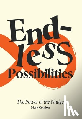 Condon, Mark - Endless Possibilities: The Power of the Nudge