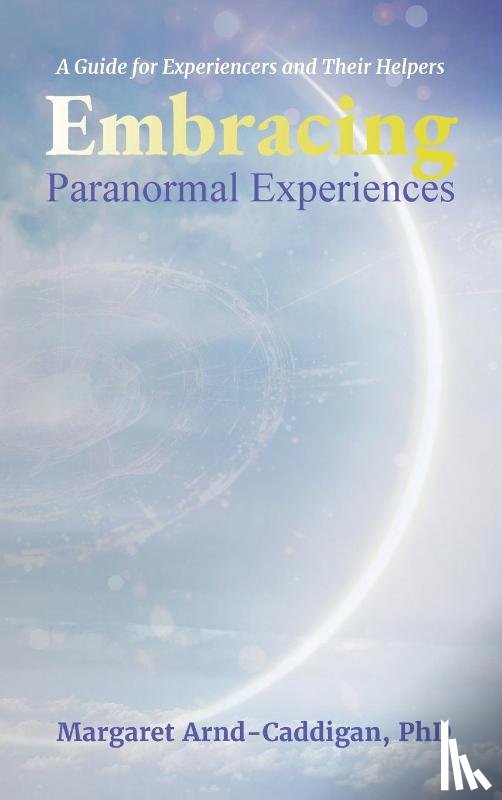 Arnd-Caddigan, Margaret - Embracing Paranormal Experiences