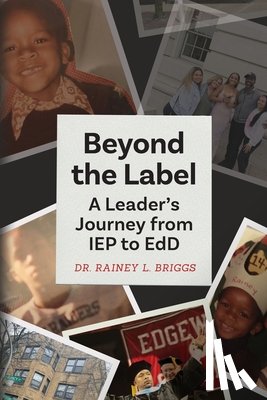 Briggs, Rainey L. - Beyond the Label: A Leader's Journey from IEP to EdD