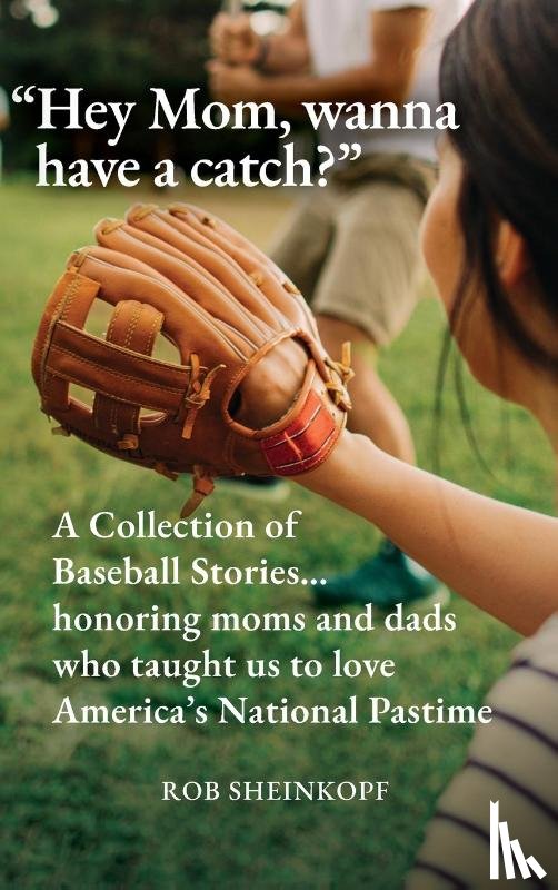 Sheinkopf, Rob - Sheinkopf, R: "Hey Mom, wanna have a catch?"