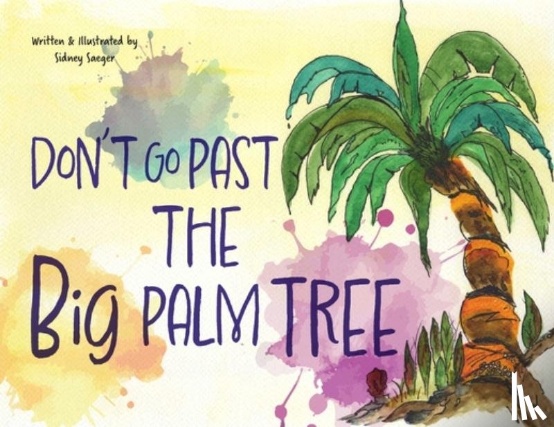 Saeger, Sidney - Don't Go Past the Big Palm Tree