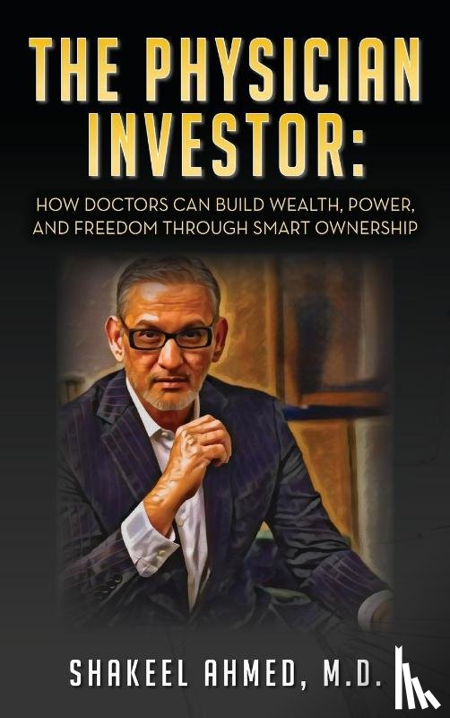 Ahmed M. D., Shakeel - The Physician Investor