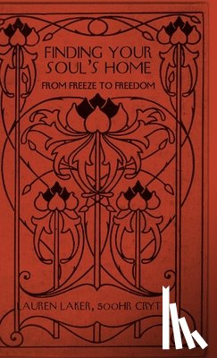 Laker, 500hr Cryt Lauren - Finding Your Soul's Home: From Freeze to Freedom