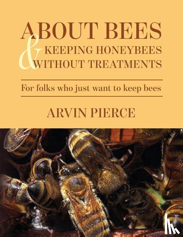 Pierce, Arvin - About Bees & Keeping Honeybees Without Treatments