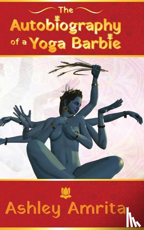 Amrita, Ashley - The Autobiography of a Yoga Barbie
