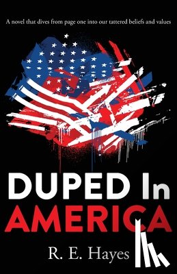 Hayes, R. E. - DUPED In AMERICA: A novel that dives from page one into our tattered beliefs and values