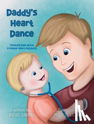 Carroll, Rachel - Daddy's Heart Dance: Teaching Kids About Irregular Heart Rhythms