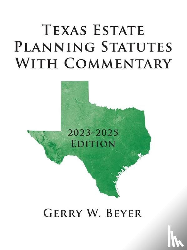 Beyer, Gerry W. - Texas Estate Planning Statutes With Commentary