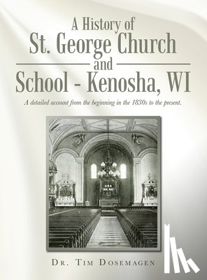 Dosemagen, Tim - A History of St. George Church and School - Kenosha, WI