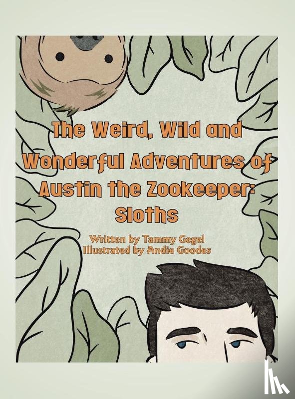 Gegel, Tammy - The Weird, Wild and Wonderful Adventures of Austin the Zookeeper