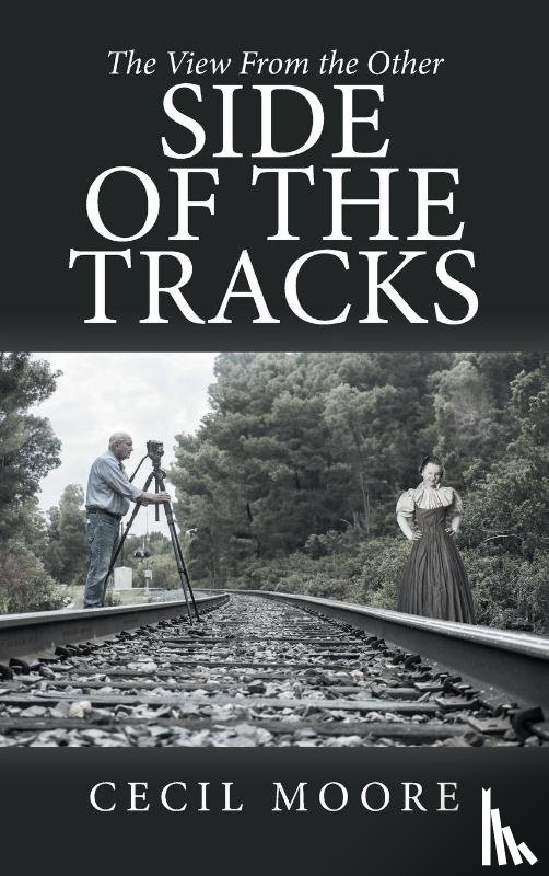Moore, Cecil - The View From the Other Side of the Tracks