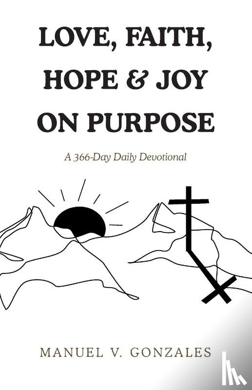 Gonzales, Manuel V. - LOVE, FAITH, HOPE & JOY ON PURPOSE