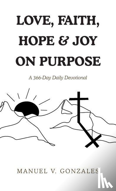 Gonzales, Manuel V. - LOVE, FAITH, HOPE & JOY ON PURPOSE