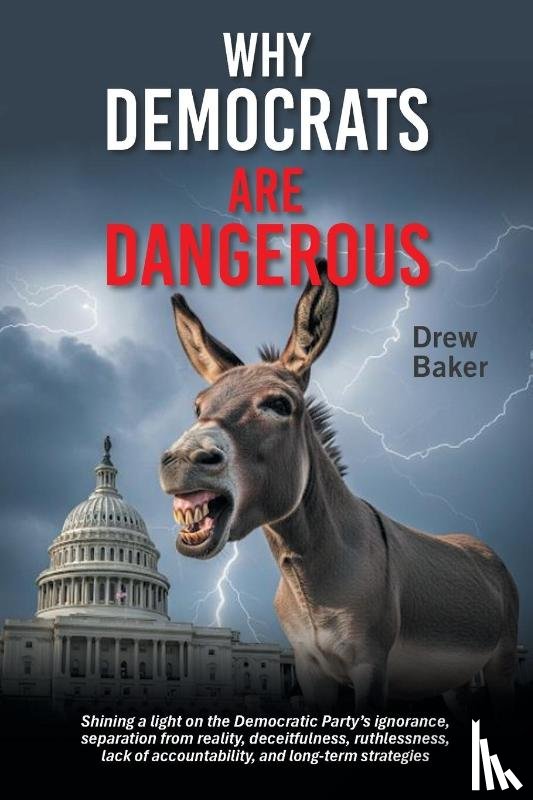 Baker, Drew - Why Democrats Are Dangerous