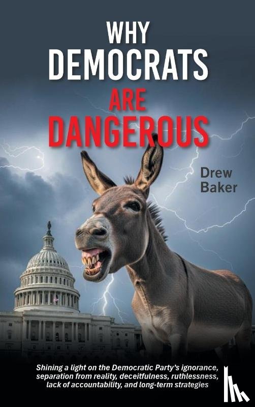 Baker, Drew - Why Democrats Are Dangerous