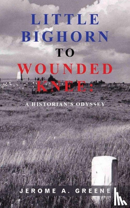Greene, Jerome A. - LITTLE BIGHORN TO WOUNDED KNEE