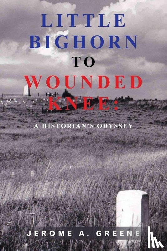 Greene, Jerome A. - LITTLE BIGHORN TO WOUNDED KNEE